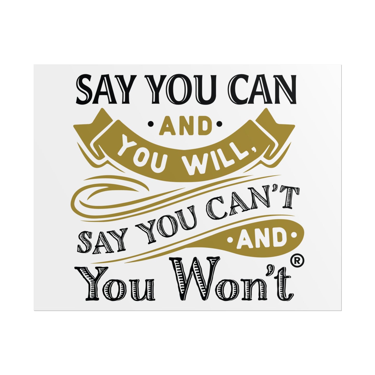 Inspirational Wall Art Poster - "Say you Can't and You Won't"