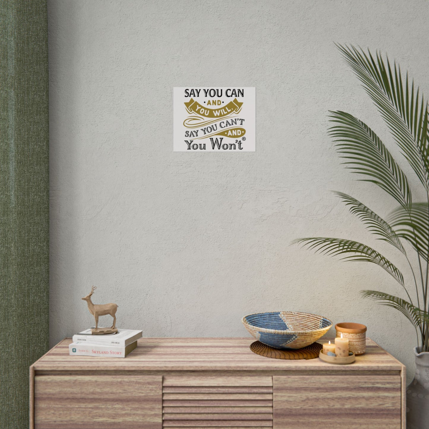 Inspirational Wall Art Poster - "Say you Can't and You Won't"