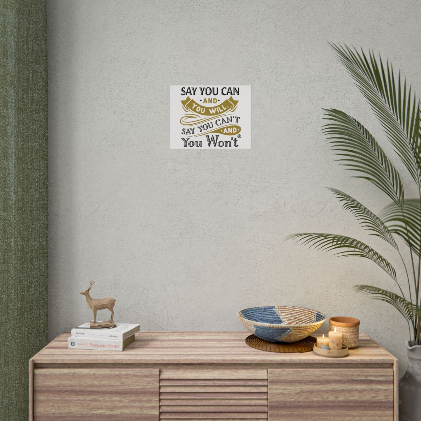Inspirational Wall Art Poster - "Say you Can't and You Won't"