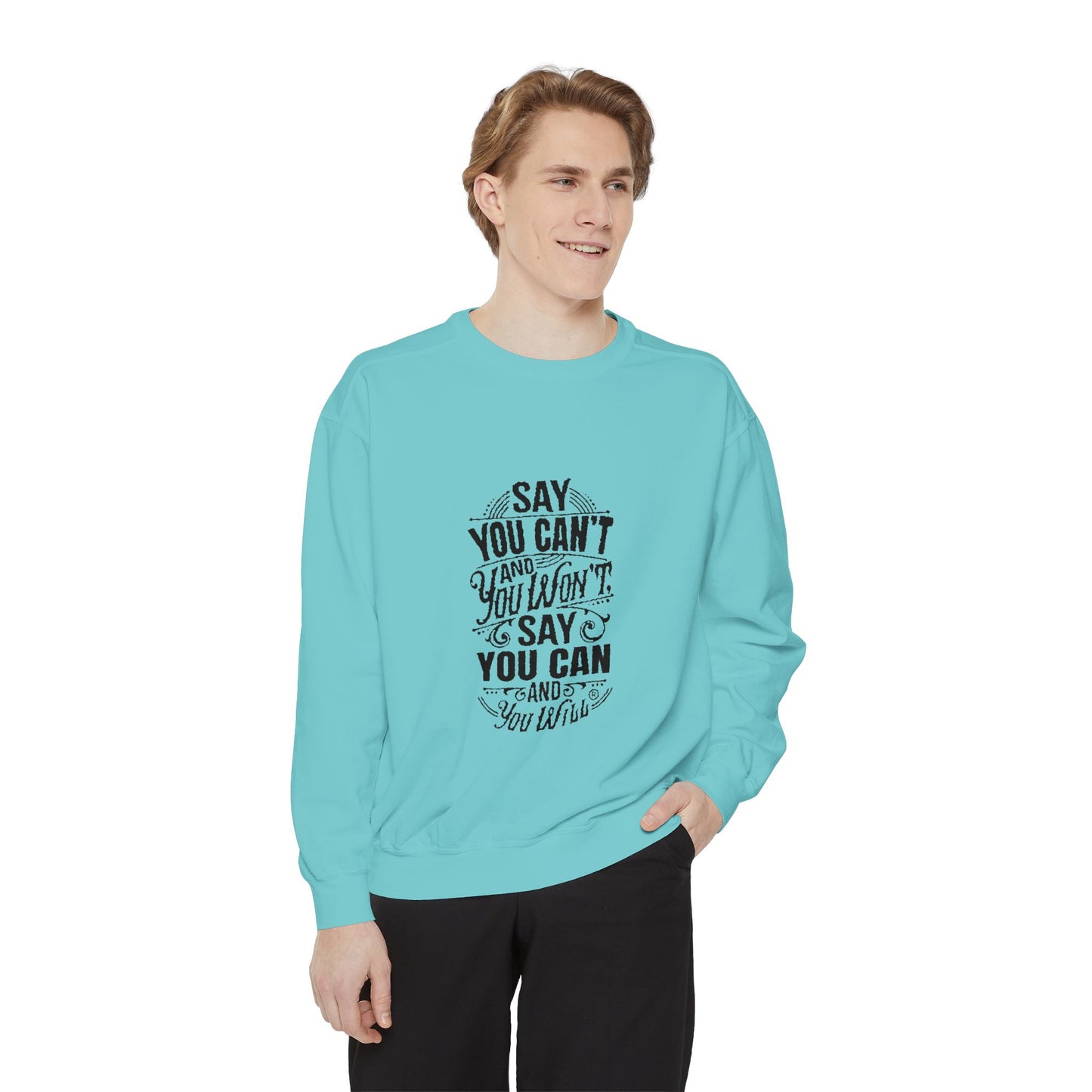 Unisex Garment-Dyed Sweatshirt - "Say You Can't and You Won't"