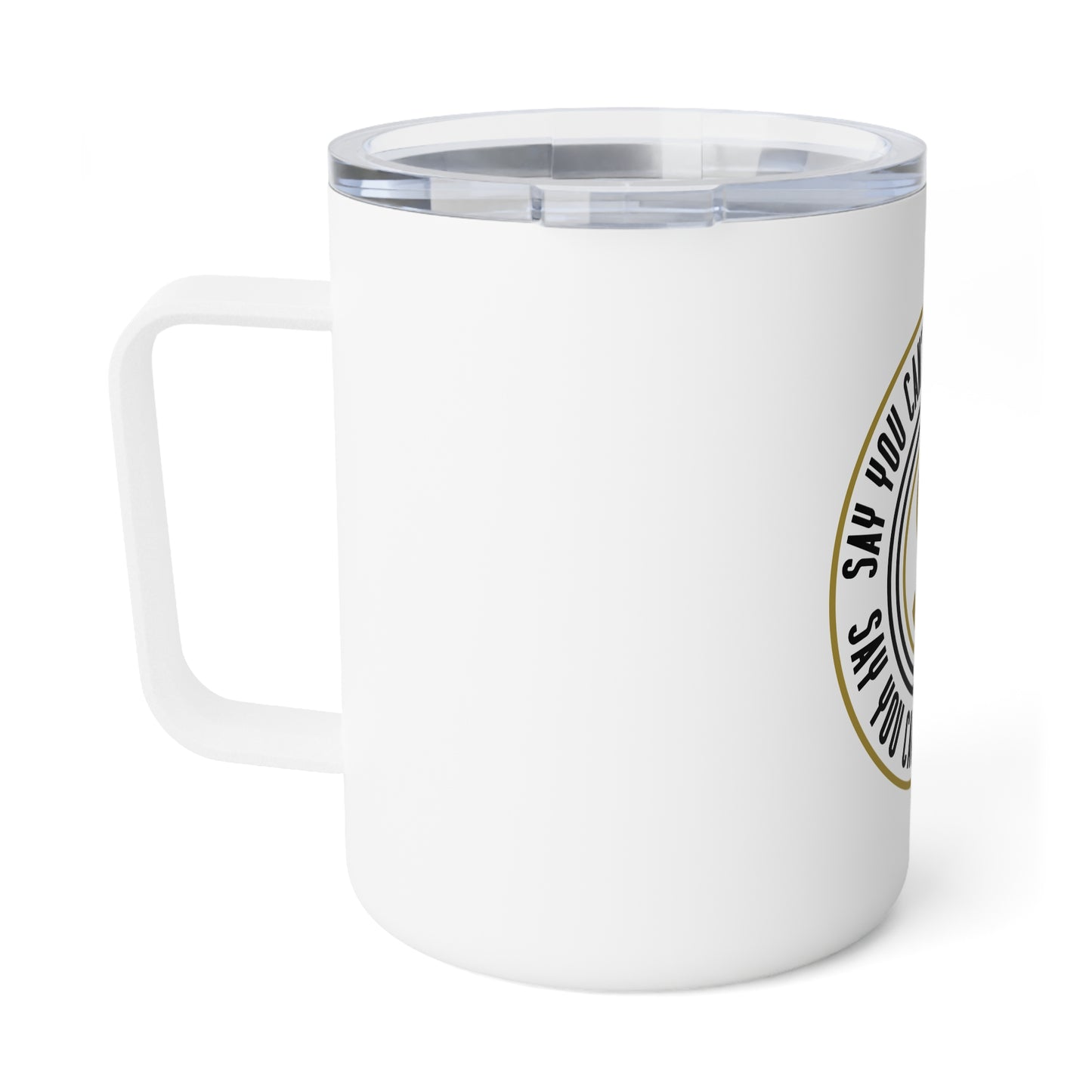 Motivational Insulated Coffee Mug - "Say You Can't and You Won't"