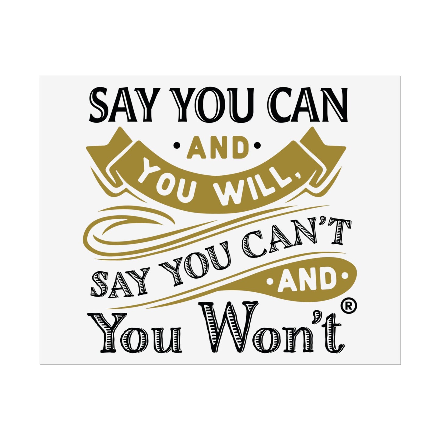 Inspirational Wall Art Poster - "Say you Can't and You Won't"