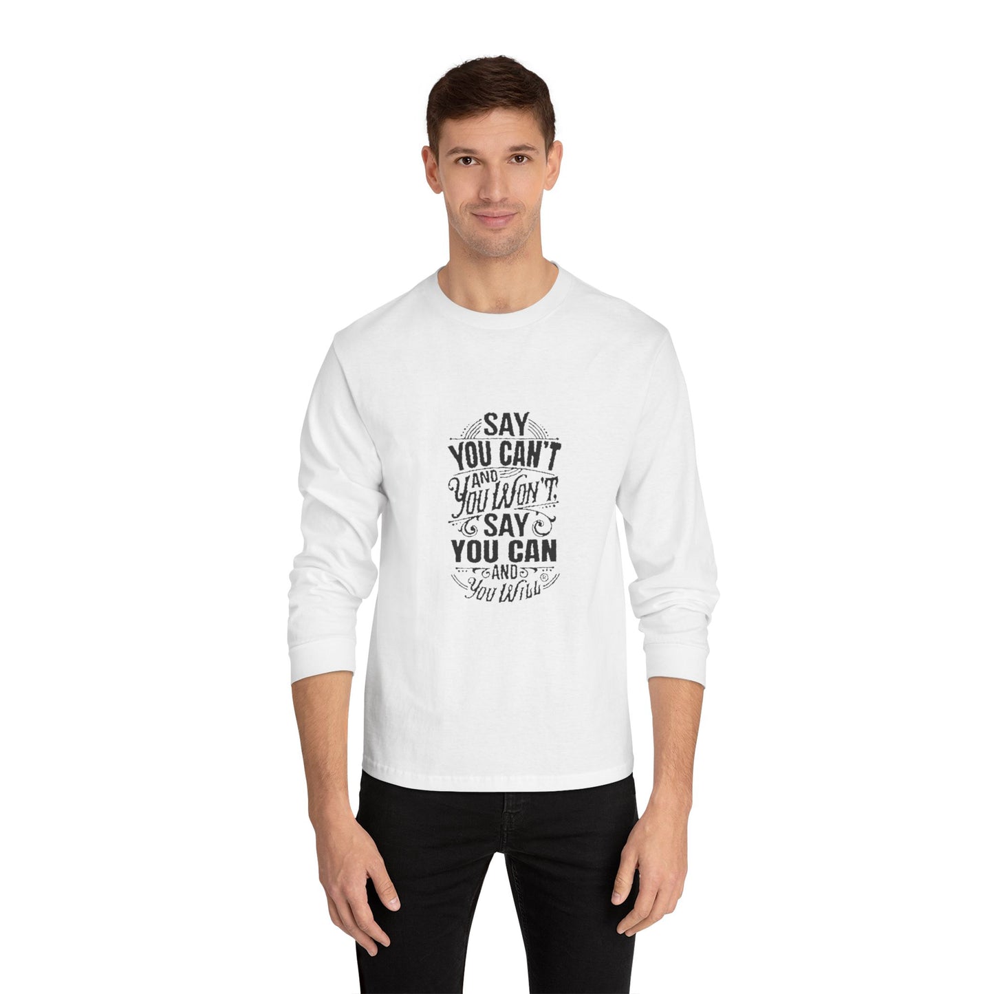 Unisex Classic Long Sleeve T-Shirt - Say You Can't and You Won't"