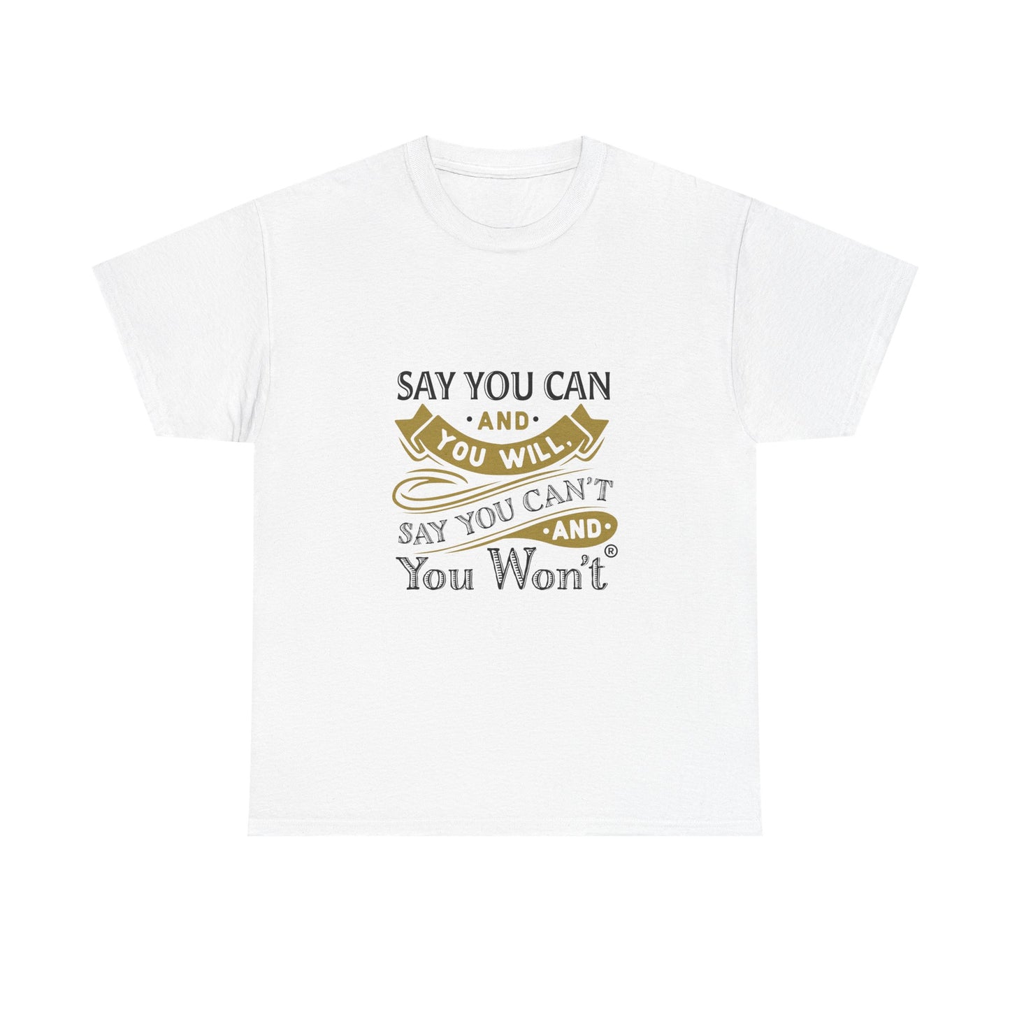 Unisex Heavy Cotton Tee - "Say You Cant and You Wont"