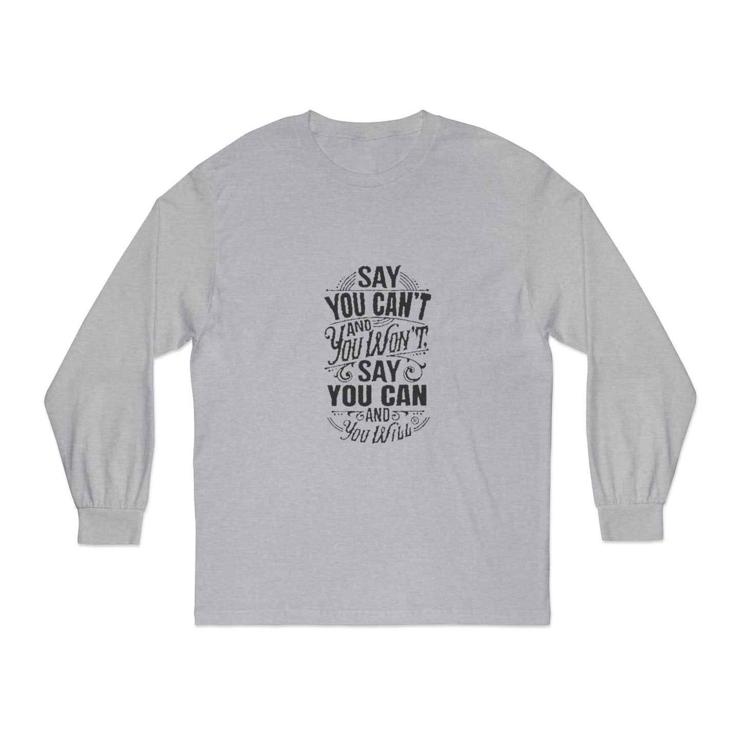 Unisex Classic Long Sleeve T-Shirt - Say You Can't and You Won't"