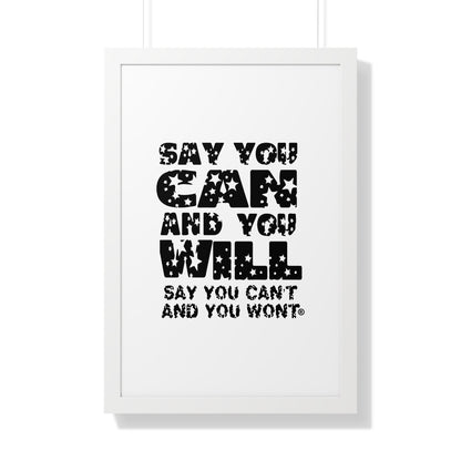 Framed Vertical Poster - - "Say You Can and You Will"