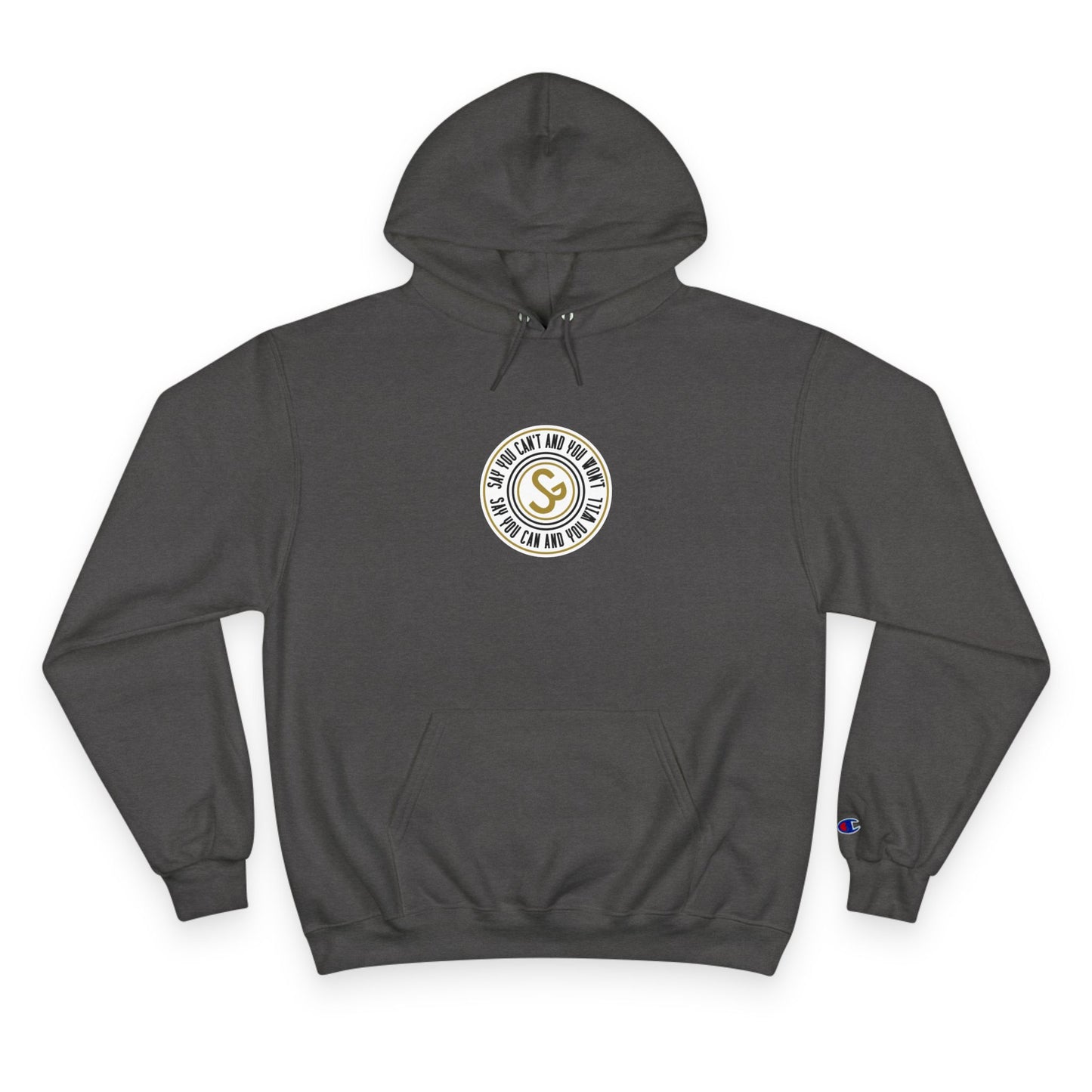 Champion Hoodie -"Say You Can and You Will"