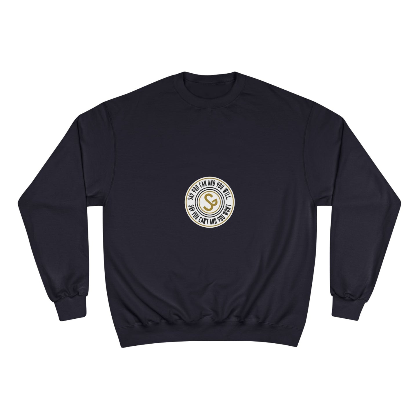 Champion Sweatshirt - "Say You Can and You Will"