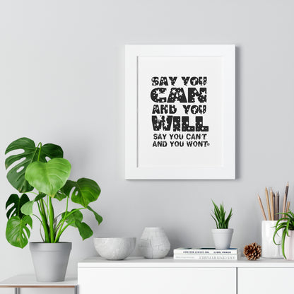 Framed Vertical Poster - - "Say You Can and You Will"