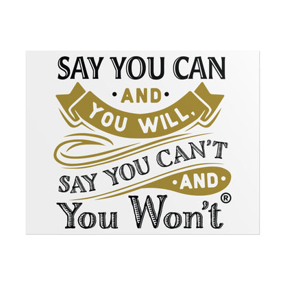 Inspirational Wall Art Poster - "Say you Can't and You Won't"