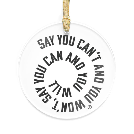 Inspirational Acrylic Ornaments - "Say You Can and You Will"
