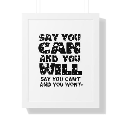 Framed Vertical Poster - - "Say You Can and You Will"