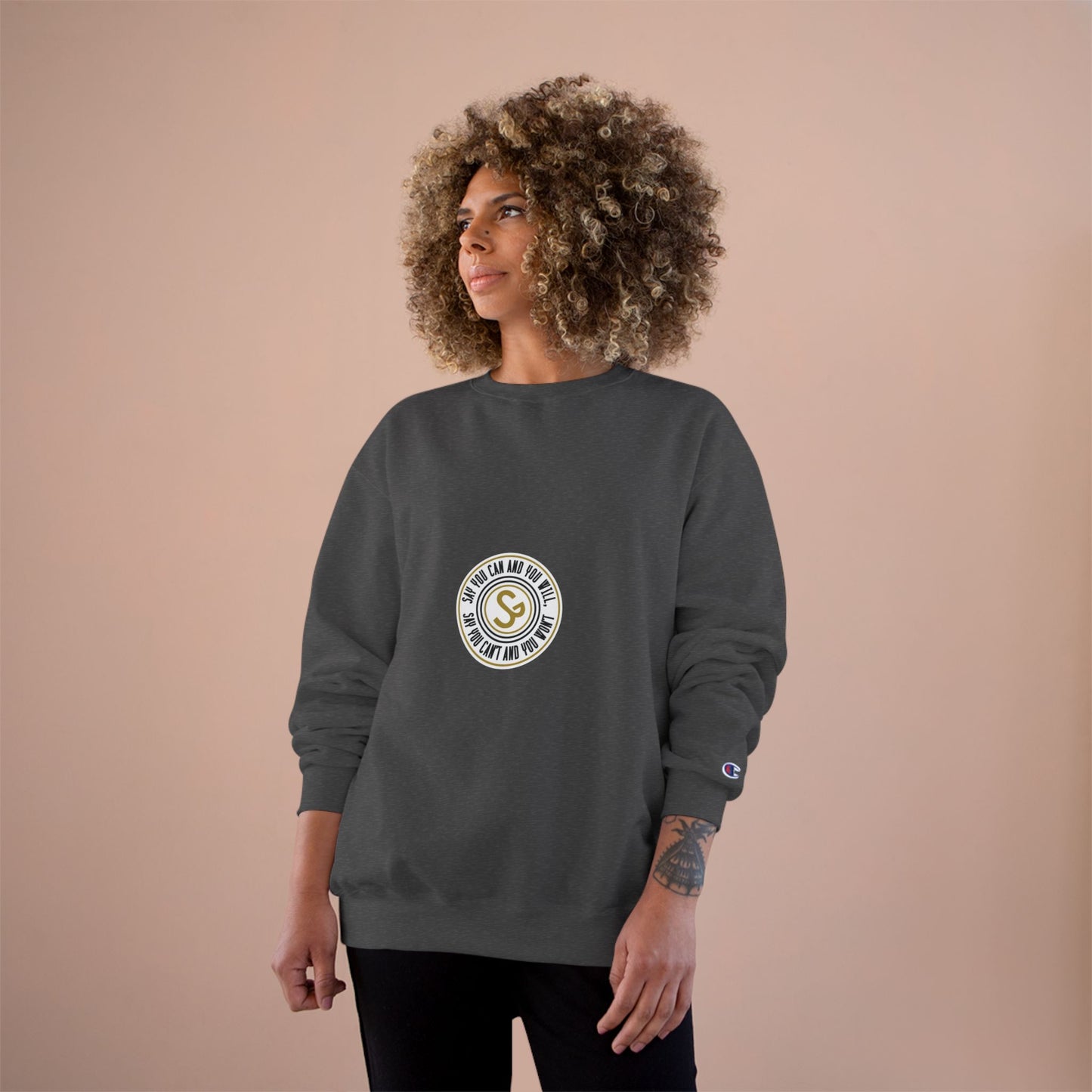 Champion Sweatshirt - "Say You Can and You Will"