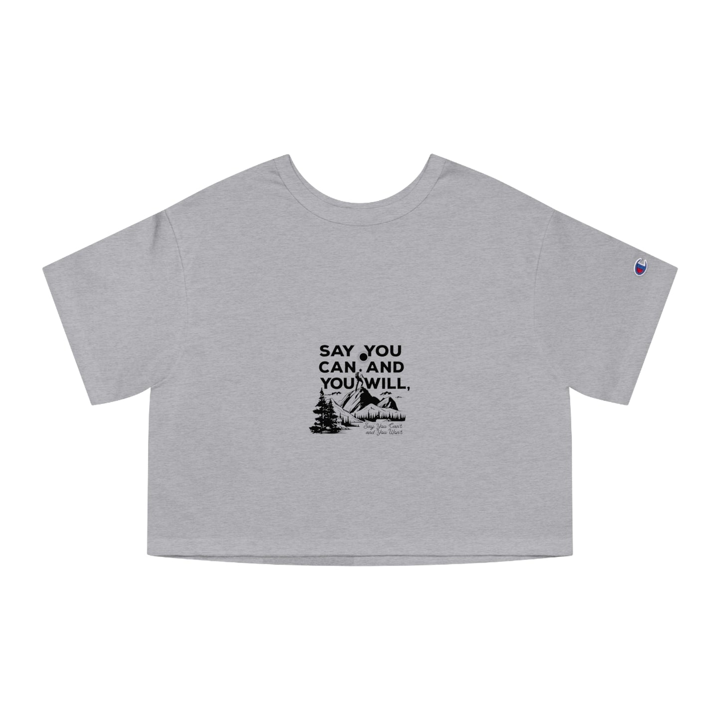 Champion Women's Heritage Cropped T-Shirt -"Say You Can and You Will"