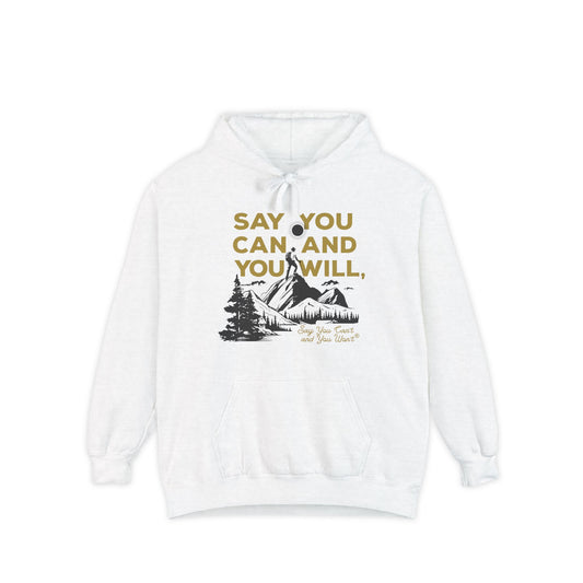 Unisex Garment-Dyed Hoodie -- "Say You Can and You Will" Mountains