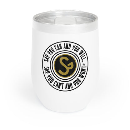 Chill Wine Tumbler - "Say You Can and You Will"
