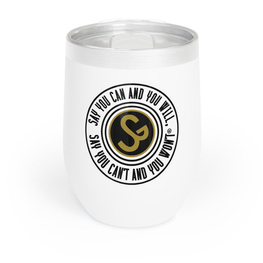 Chill Wine Tumbler - "Say You Can and You Will"
