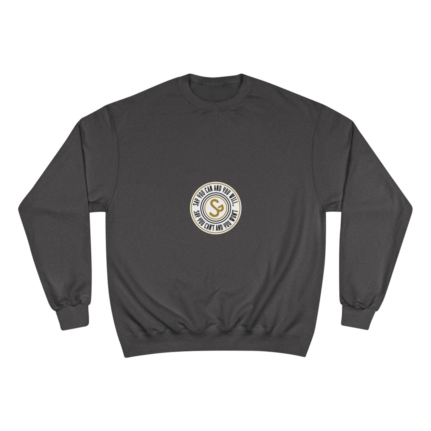 Champion Sweatshirt - "Say You Can and You Will"