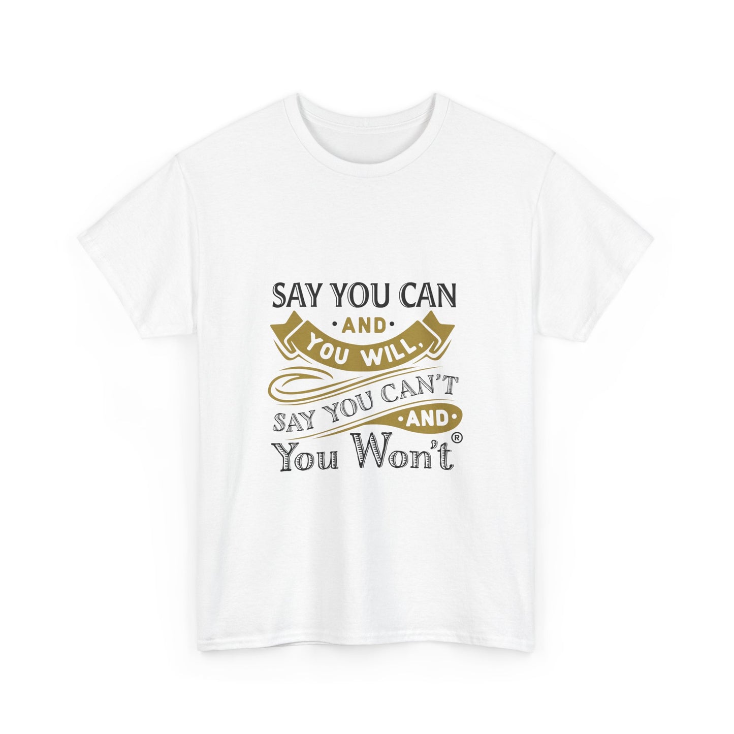 Unisex Heavy Cotton Tee - "Say You Cant and You Wont"