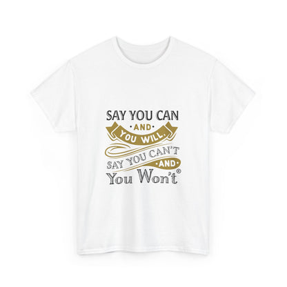 Unisex Heavy Cotton Tee - "Say You Cant and You Wont"