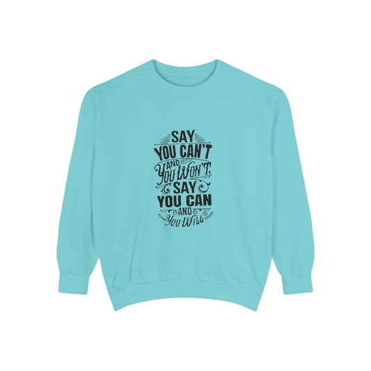 Unisex Garment-Dyed Sweatshirt - "Say You Can't and You Won't"