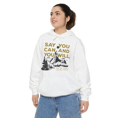 Unisex Garment-Dyed Hoodie -- "Say You Can and You Will" Mountains