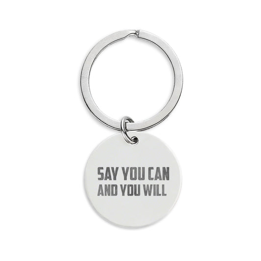 Engraved Stainless Steel Round Keychain - "Say You Can and You Will"