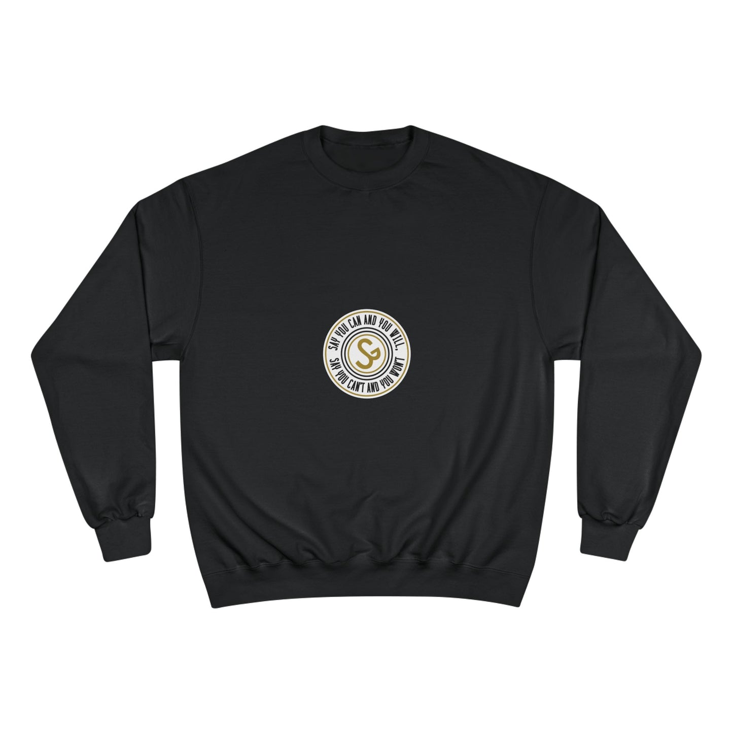 Champion Sweatshirt - "Say You Can and You Will"