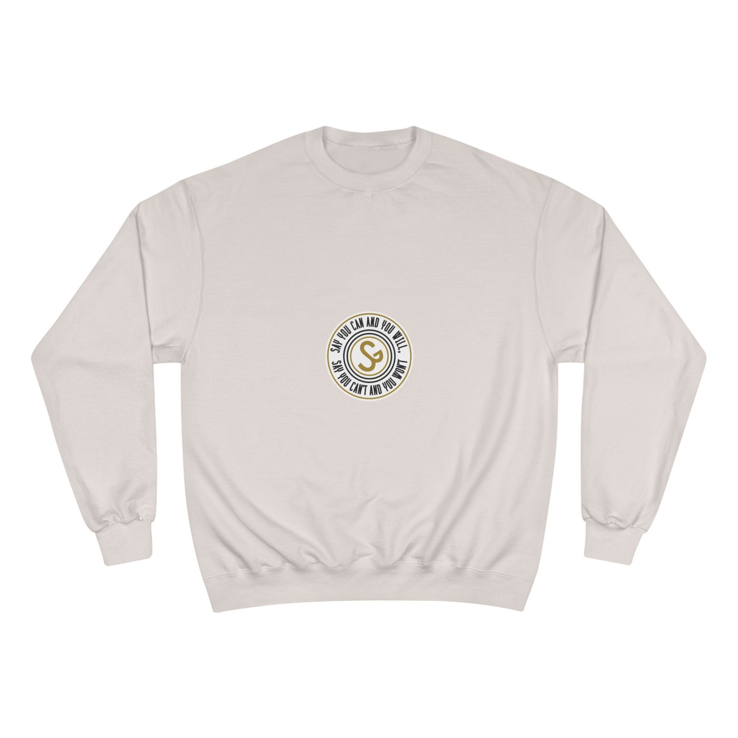 Champion Sweatshirt - "Say You Can and You Will"