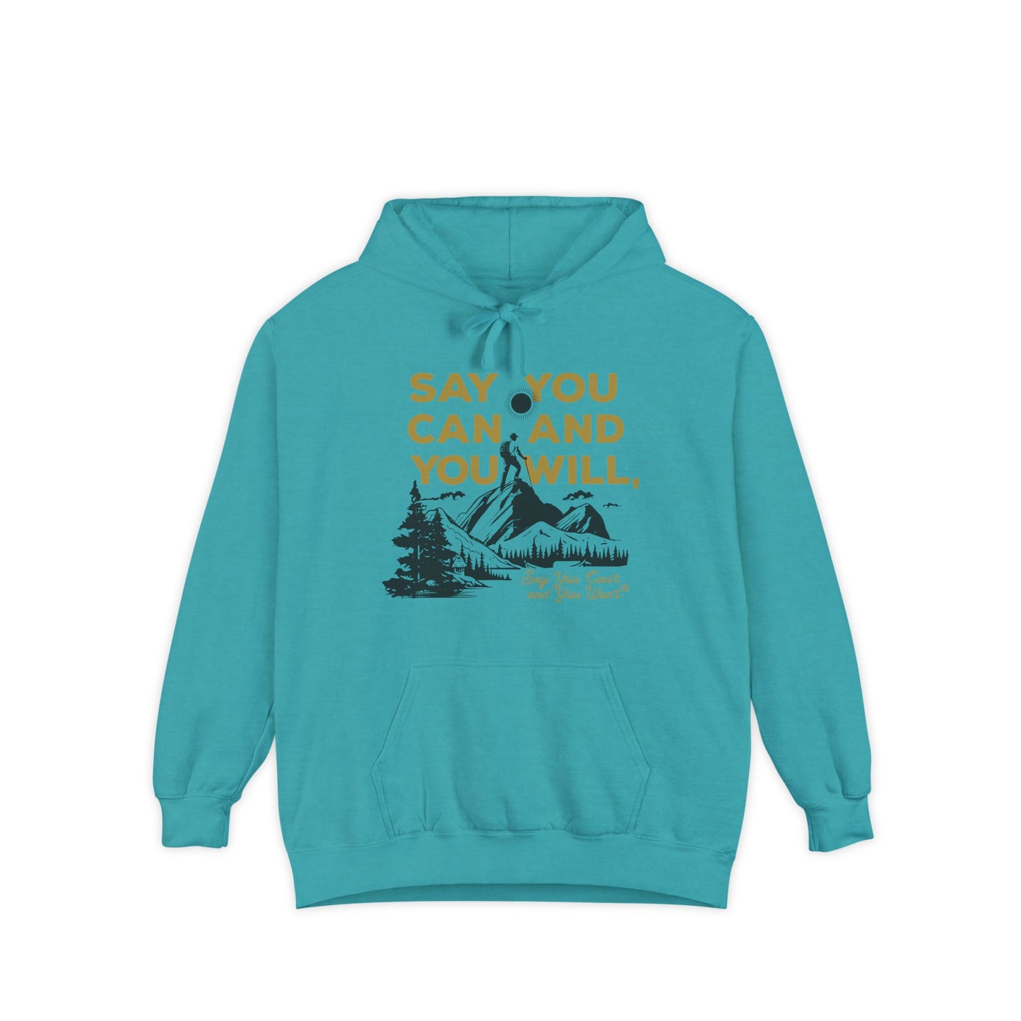 Unisex Garment-Dyed Hoodie -- "Say You Can and You Will" Mountains