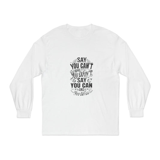 Unisex Classic Long Sleeve T-Shirt - Say You Can't and You Won't"