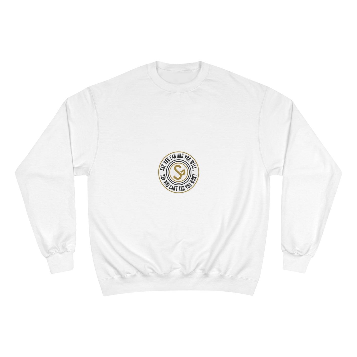 Champion Sweatshirt - "Say You Can and You Will"