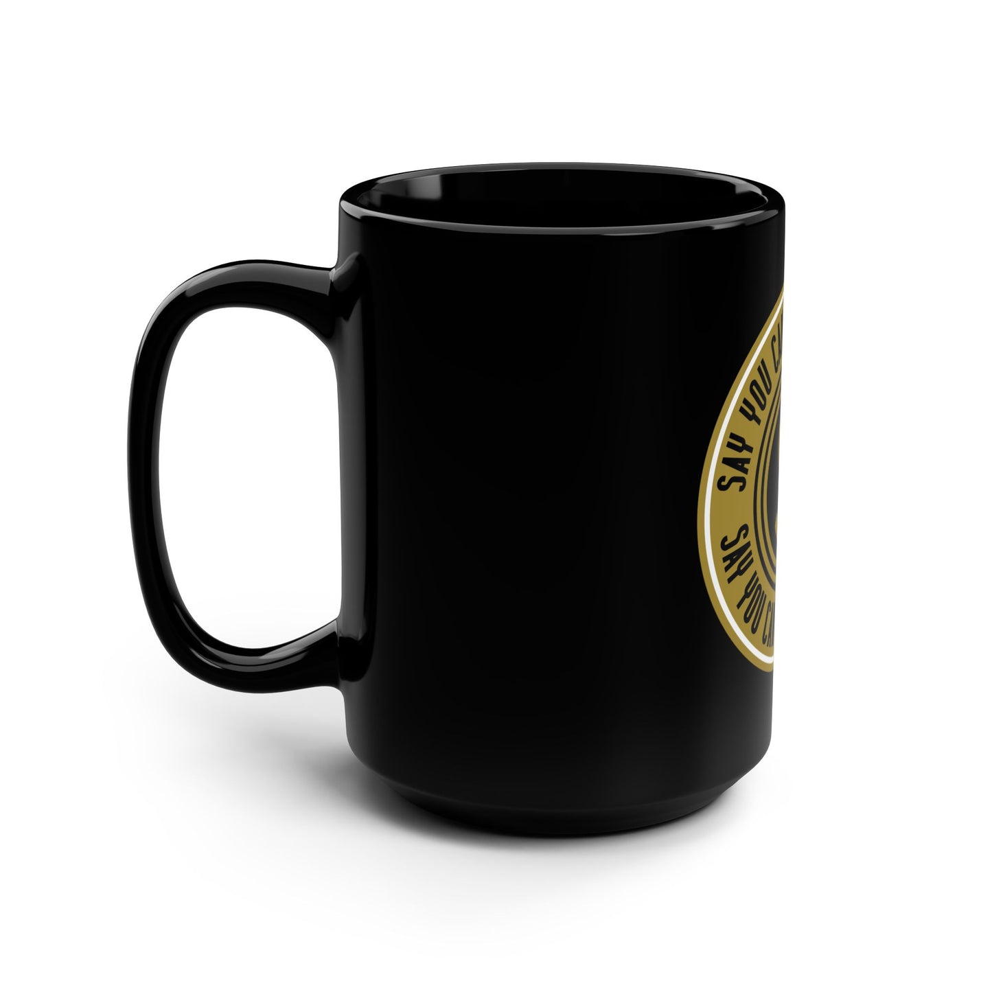 15oz. Black Mug - "Say You Can and You Will"