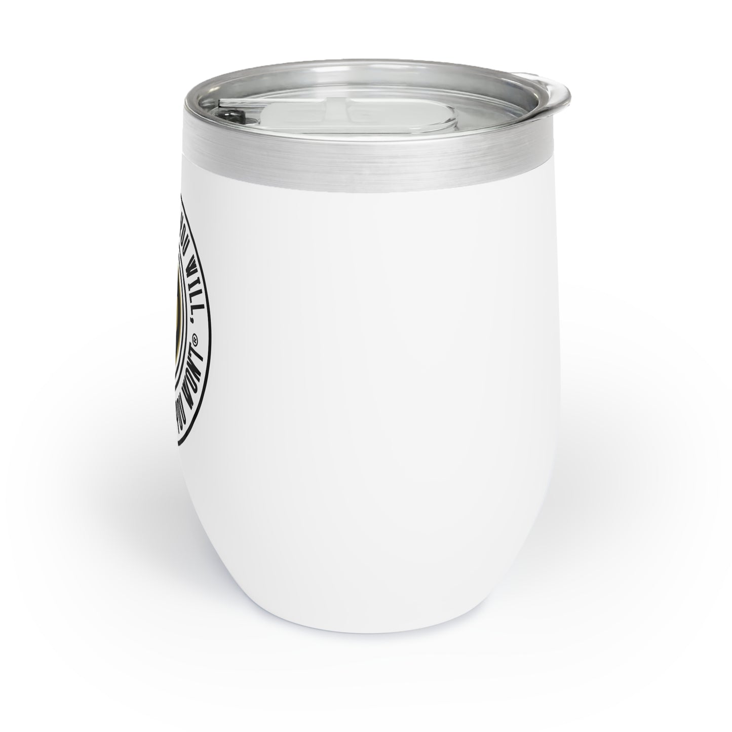 Chill Wine Tumbler - "Say You Can and You Will"