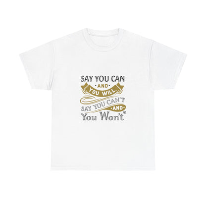 Unisex Heavy Cotton Tee - "Say You Cant and You Wont"