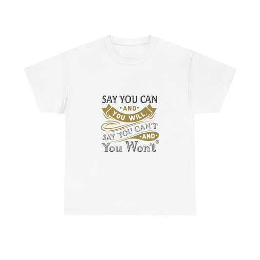 Unisex Heavy Cotton Tee - "Say You Cant and You Wont"