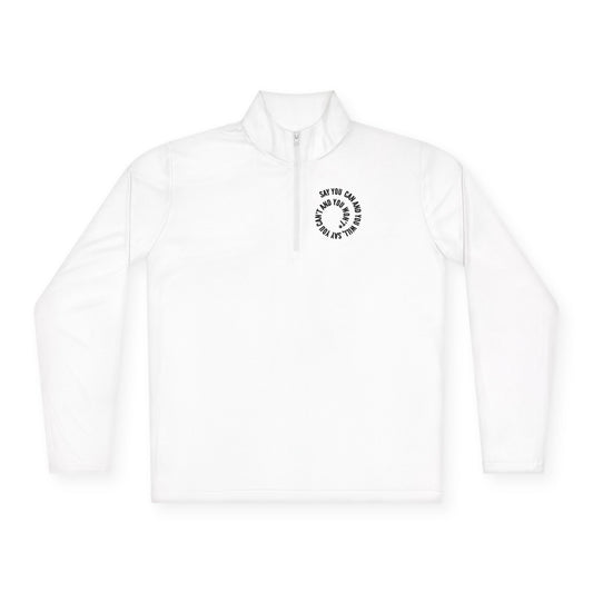 Unisex Quarter-Zip Pullover - "Say You Can and You Will"