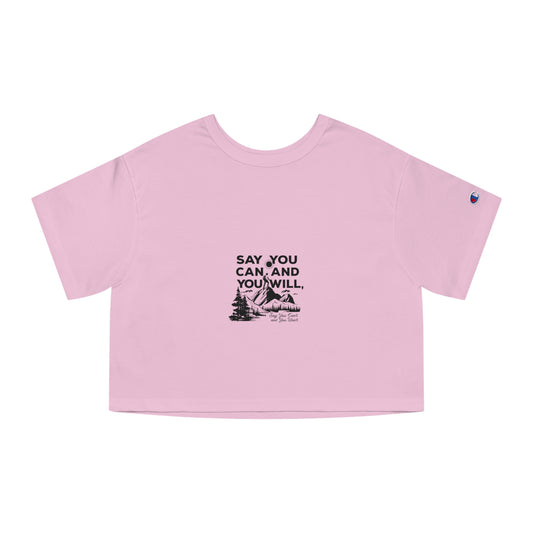 Champion Women's Heritage Cropped T-Shirt -"Say You Can and You Will"