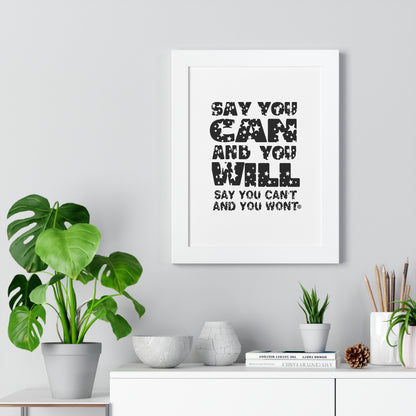 Framed Vertical Poster - - "Say You Can and You Will"
