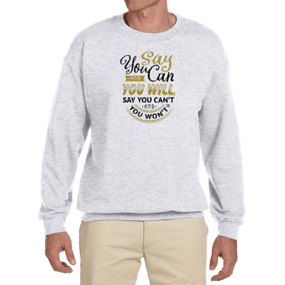 Say you Can Crewneck Sweatshirt